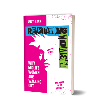 Revolting Women: Why midlife women walk out (and what to do about it)
